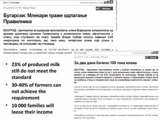 • 23% of produced milk
still do not meet the
standard
• 30-40% of farmers can
not achieve the
requirement
• 10 000 families will
loose their income
 