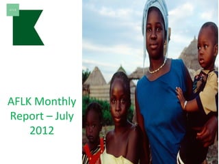 AFLK Monthly
Report – July
    2012
 