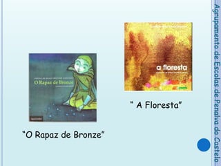 Agrupamento de Escolas de Penalva do Castelo“ A Floresta” “O Rapaz de Bronze”