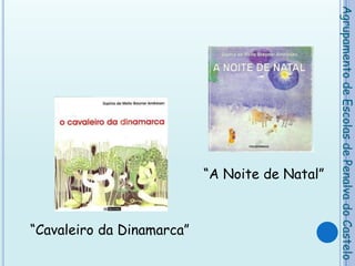 Agrupamento de Escolas de Penalva do Castelo“A Noite de Natal”“Cavaleiro da Dinamarca”