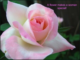 A flower makes a woman special! 