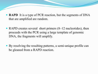 PROCEDURE
 Extraction of DNA
 Selection of Primers:
The standard RAPD technology utilises short synthetic
oligonucleotid...