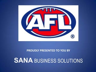PROUDLY PRESENTED TO YOU BY


SANA BUSINESS SOLUTIONS
 