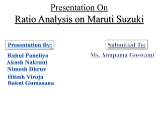 Presentation On
Ratio Analysis on Maruti Suzuki
 