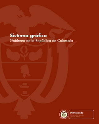 Sistema gráfico
Gobierno de la República de Colombia




                              L ib ertad   y O rd e n
 