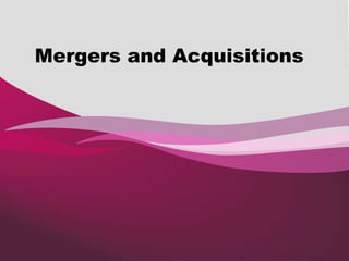Mergers and Acquisitions
 