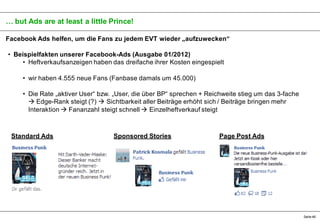 … but Ads are at least a little Prince!
Facebook Ads helfen, um die Fans zu jedem EVT wieder „aufzuwecken“
• Beispielfakte...