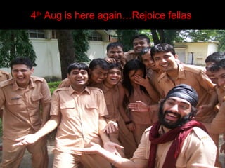 4th
Aug is here again…Rejoice fellas
 