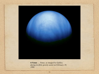 4-Venus … Venus, as imaged by Galileo,
during its flyby gravity assist on February 10,
1990.

                       33
 