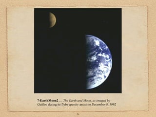 7-EarthMoon2 … The Earth and Moon, as imaged by
Galileo during its flyby gravity assist on December 8, 1992

                             36
 