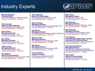 All of our Managing Directors have been sales or pricing executives with carriers like UPS, FedEx, DHL, USPS and Freight Forwarders