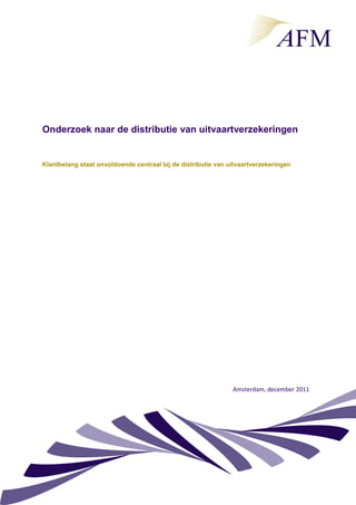 1
Onderzoek naar de distributie van uitvaartverzekeringen
Klantbelang staat onvoldoende centraal bij de distributie van uitvaartverzekeringen
Amsterdam, december 2011
 