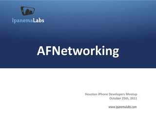 AFNetworking

       Houston iPhone Developers Meetup
                      October 25th, 2011
 