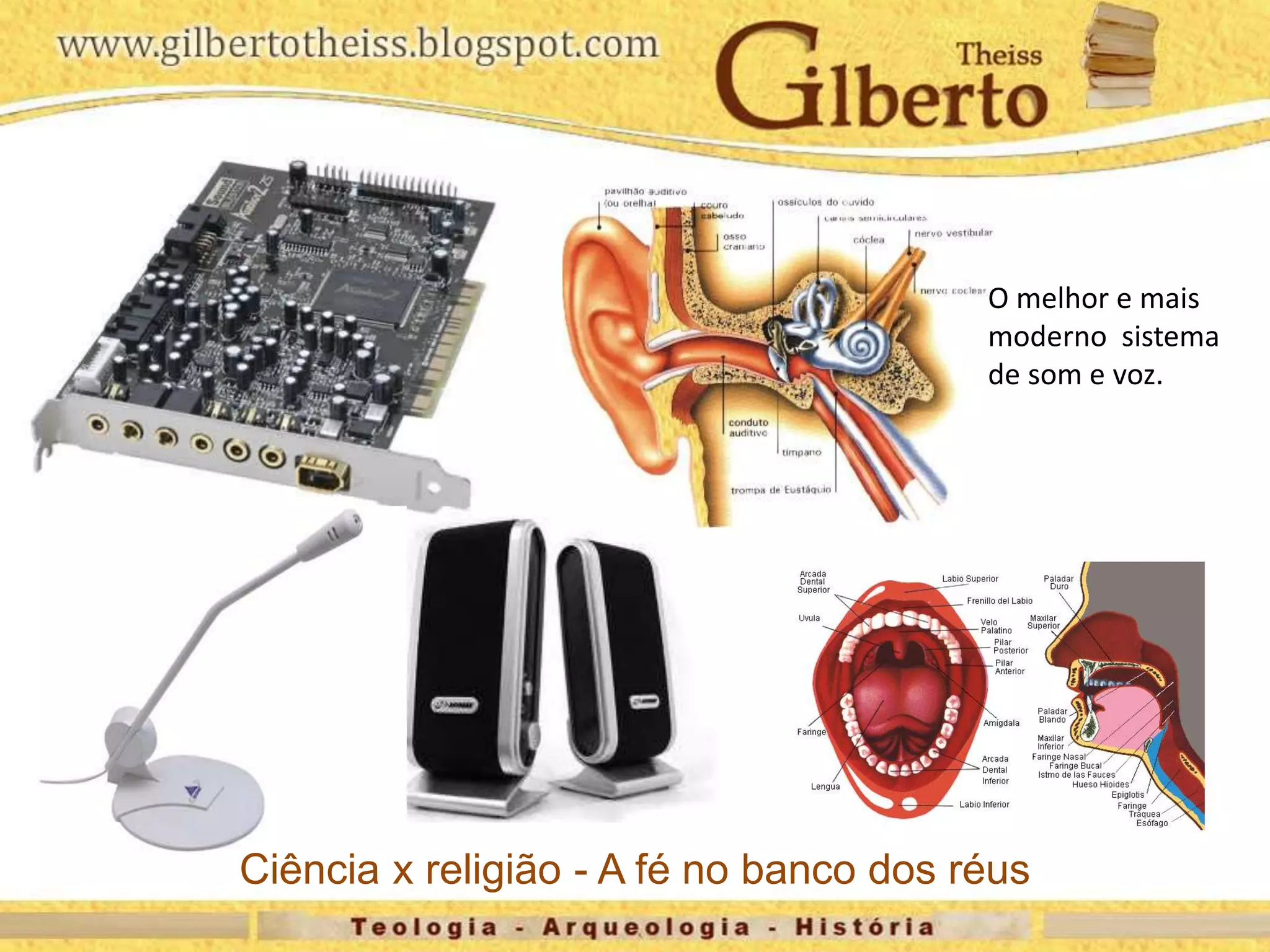 Ciência x religião - A fé no banco dos réus
O melhor e mais
moderno sistema
de som e voz.
 