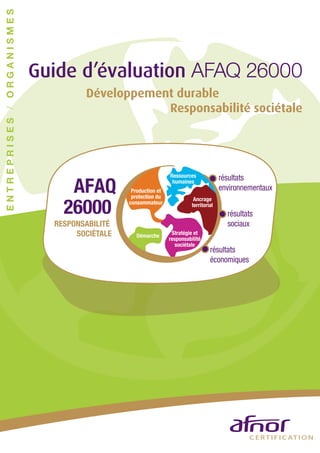 ENTREPRISES / ORGANISMES




                           Guide d’évaluation AFAQ 26000
                                 Développement durable
                                             Responsabilité sociétale
 