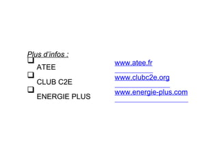 Plus d’infos :

ATEE
www.atee.fr

CLUB C2E
www.clubc2e.org

ENERGIE PLUS
www.energie-plus.com
 