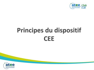 Principes du dispositif
CEE
 