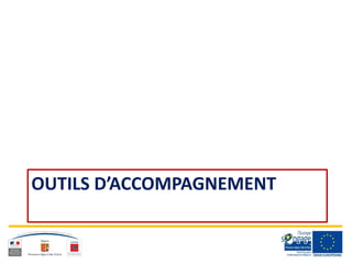 OUTILS D’ACCOMPAGNEMENT
 