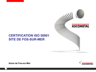 63
Usine de Fos-sur-Mer
CERTIFICATION ISO 50001
SITE DE FOS-SUR-MER
 