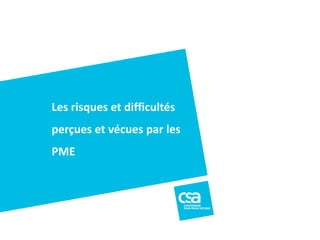 1401122_Baromètredesatisfaction CRT 2014_Novembre2014
15
Les risques et difficultés
perçues et vécues par les
PME
 
