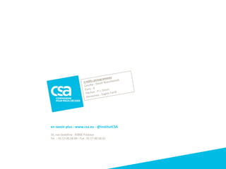 en savoir plus : www.csa.eu - @InstitutCSA
10, rue Godefroy - 92800 Puteaux
Tel . : 01.57.00.58.00 - Fax : 01.57.00.58.01
Enquêtes desatisfaction
32
 