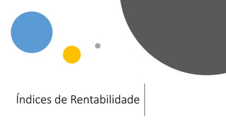 Índices de Rentabilidade
 