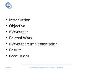 Overview
• Introduction
• Objective
• RWScraper
• Related Work
• RWScraper: Implementation
• Results
• Conclusions
19.08.15 RoEduNet Conference 2014 – Chișinău, R. Moldova 2
 