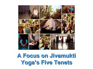 A Focus on JivamuktiA Focus on Jivamukti
Yoga’s Five TenetsYoga’s Five Tenets
 