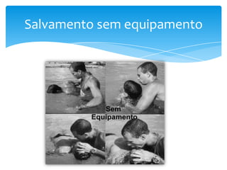 Salvamento sem equipamento

 