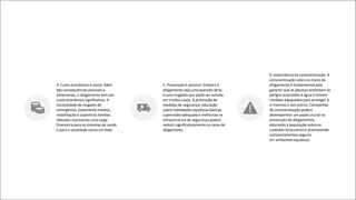 4. Custo econômico e social: Além
das consequências pessoais e
emocionais, o afogamento tem um
custo econômico significativo. A
necessidade de resgates de
emergência, tratamento médico,
reabilitação e suporte às famílias
afetadas representa uma carga
financeira para os sistemas de saúde
e para a sociedade como um todo.
5. Prevenção é possível: Embora o
afogamento seja uma questão séria,
é uma tragédia que pode ser evitada
em muitos casos. A promoção de
medidas de segurança, educação
sobre habilidades aquáticas básicas,
supervisão adequada e melhorias na
infraestrutura de segurança podem
reduzir significativamente os casos de
afogamento.
6. Importância da conscientização: A
conscientização sobre os riscos do
afogamento é fundamental para
garantir que as pessoas entendam os
perigos associados à água e tomem
medidas adequadas para proteger a
si mesmas e aos outros. Campanhas
de conscientização podem
desempenhar um papel crucial na
prevenção de afogamentos,
educando a população sobre os
cuidados necessários e promovendo
comportamentos seguros
em ambientes aquáticos.
 