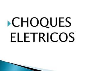 CHOQUES
ELETRICOS
 