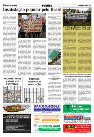 1ª Quinzena - Julho / 2013

Insatisfação popular pelo Brasil
Ao centro da reflexão da
onda de protestos que acontece em todo o país, o povo
vendo que os governantes
brasileiros nunca deram bolas
para o que pensa o povo
brasileiro. Resolveram sair
às ruas numa de protesto e
revolta.
A Sociedade brasileira
nunca se manifestou dessa
forma e por isso que eu fico
irritado ouvindo as falas
oficiais que nós estamos
ouvindo dizendo que estão
todos felizes saudando a
sociedade brasileira as manifestações são falsas, as falas
são cínicas, que chega a ser
uma agressão à sociedade
brasileira. É o povo assumindo a sua própria história. Ele
não quer mais saber das
decisões unilaterais, ele agora
quer participar das decisões a
nossa população quer ser
ouvida e participar das decisões o povo que ser o protagonista da democracia, quer
enfrentar a corrupção que faz
com que os preços cresçam a
inflação subam o custo Brasil
é a corrupção.
Em várias cidades houve
confrontos violentos com a
polícia, feridos e muitas
detenções. O Brasil foi
varrido por uma onda de
protestos que se espalhou por
todo o país. A maior de todas
as manifestações ocorreu em
São Paulo, onde entre 65 mil e
100 mil pessoas, foram as
ruas em protesto contra o
aumento dos transportes
coletivos, falta de Saúde,
Educação, Segurança e
Justiça Social. Apesar do
clima de medo generalizado
devido à violência com centenas de feridos, em São Paulo.

Já no Rio de Janeiro,
polícias chegaram a ser
encurralados numa agência
bancária pelos manifestantes
e dispararam balas de verdade
e não as de borracha normalmente usadas contra multidões, o protesto terminou com
um grande rastro de destruição no centro da cidade.
Também ocorreram confrontos em Vitória, Belo Horizonte, Porto Alegre, Brasília e
Maceió, entre outras cidades,
onde várias pessoas ficaram
feridas e muitas foram
detidas.
Em São Paulo, o mote
principal foi o aumento do
preço dos transportes públicos, mas os manifestantes
também protestaram contra o
custo das obras para a Copa
das Confederações, como
fizeram os que foram às ruas
no Rio, em Belo Horizonte e
em Brasília, contra a corrupção, em Recife, e exigindo
melhores condições para os
trabalhadores rurais, mote da

manifestação em São Luíz,
capital do estado do Maranhão.
Na Bahia a chegada de
tropas da Força Nacional, em
mais uma medida impopular
dos nossos governantes, a
medida ocorre no momento
em que aumentam as manifestações populares reivindicando o fim do aumento das
passagens de ônibus e melhorias nos serviços públicos. A
assessoria do Ministério da
Justiça informou à Agência
Brasil que os militares atuarão
para reforçar a segurança
durante os jogos da Copa da
Confederação e, também, na
Jornada Mundial da Juventude, em julho, no Rio de Janeiro, quando o papa Francisco
estará no Brasil.
A força assume o papel de
polícia militar em distúrbios
sociais ou em situações
excepcionais, quando a ordem
pública está ameaçada, segundo os ministérios da Defesa e
da Justiça. Mas o envio dos

homens está condicionado a
um pedido formalizado pelo
governador de cada estado ou
do Distrito Federal.
Com 30 mil pessoas em
protesto no Castelão tiveram
dezenas de pessoas feridas no
Ceará foi saldo do confronto
do Batalhão de Choque com
os manifestantes do movimento “Mais Pão, Menos
Circo” até agora, em Fortaleza, nos arredores do Castelão,
que protestam contra a realização da Copa das Confederações e da Copa do Mundo no
Brasil, é de oito policiais
militares feridos, dois jornalistas atingidos, dezenas de
manifestantes feridos com
balas de borracha e uma
viatura da Autarquia de Trânsito incendiada, durante o
jogo Brasil x México, pela
segunda rodada do Grupo A
da Copa das Confederações.
Uma manifestação semelhante aconteceu no dia da estreia
do Brasil na Copa das Confe-

derações, contra o Japão, nos
arredores do Estádio Nacional de Brasília, o Mané
Garrincha. Os protestos se
alastram por todo o Brasil,
numa demonstração de
grande descontentamento do
povo brasileiro.

PROTESTOS
GERAM REAÇÕES NO
FACEBOOK
As manifestações realizadas em várias cidades
brasileiras estão a gerar
uma onda de solidariedade
no Facebook. São várias as
figuras públicas que já
mostraram estar atentas ao
que se está a passar no
Brasil.
“As pessoas estão a
tentar que o mundo se torne
mais justo. É uma luta dura
e de todos. Dos que vivem
mal e dos que vivem
melhores. De todos”.

Serviços com Perfeição, Fazemos
ção Chaves e em consertos de Eletrodomesticos.
niza to
rga n Bri
O so
l
Joi
Centro Comercial Nilton Brito, Box nº 40 - Caldas do Jorro - BA.

Movimento Pioneiro dentro das
ondas de Protestos no Brasil
As lideranças da Pastoral
Rural, da Coordenação Estadual dos Acampados Assentados e
Quilombolas (CETA) e Movimento dos Trabalhadores
Desempregados do Brasil
(MTB), mobilizaram de 29 de
abril até o dia primeiro de maio
deste ano. Nesse período foram
realizados várias ações simultâneas ocupando a BR116 no
trecho do município de Tucano
e na BR110 na cidade de Cícero
Dantas.
Um grupo de representantes da Pastoral da Terra realizou
um protesto pacifico, em frente
a agência do Banco do Nordeste escritório da EMBASA em
Cícero Dantas, Gerencia Regional da EBDA em Esplanada,
Fazenda Barra do ex-prefeito
de Cipó Wilson Brito. Segundo
informações os manifestantes
vieram de vários assentamentos da região.
Os manifestantes também
foram na Usina Hidrelétrica no
Sul, CODEVASF em Bom
Jesus da Lapa, Br407 no
município de Ponto Novo na
Bahia. Em Salvador houve
audiências na Casa Civil,
SERIN. Ficando marcada uma
audiência com o presidente do
INCRA Nacional.

Das manifestações ficaram
as conquistas da garantia pelo
governo do Estado pelo cumprimento de acordos 2011 1
2012 de imediato e a manutenção das Escolas Família Agrícolas. Num movimento dos
Trabalhadores Desempregados, Coordenação Estadual
Acampado Assentado e
Quilombolas da Bahia, sendo
um movimento pacifico e
pioneiro nessa onda de protestos.
Durante a manifestação em
Cicero Dantas a Deputada
Estadual Fátima Nunes chegou
ao local em apoio ao movimento, a Deputada Fátima Nunes
falou que o movimento é
pacifico, mas que se faz necessário, pois segundo ela é uma
forma de pressionar as autoridades no sentido de agilidade
nas ações das políticas publicas
e nas liberações dos recursos da
estiagem. O protesto faz parte
do encerramento do movimento “Abril Vermelho”, do MST.
Eles pedem providências por
parte do governo em relação à
reforma agrária, limpeza e
barragens e açudes e investimentos para o combate à seca
nas regiões onde a demora
grande para as providências.

Prefeito Ari de Nova Soure tem suas contas
Reprovadas pela Câmara de Vereadores
A Câmara de Vereadores
de Nova Soure, município
localizado no Nordeste da
Bahia, aprovou, o parecer do
Tribunal de Contas dos
Municípios (TCM-BA) que
rejeita a prestação de contas do
prefeito José Arivaldo Ferreira
Soares (Ari), referente ao ano
de 2011. Dos 11 vereadores
presentes, apenas três votaram
contra o parecer do Tribunal:
Natalício, Geraldo Biscarde
Júnior e Barimar. Já, Suênia,
Bibita, Italo, Denio, Nilton de
Gavião, Amarildo, Zé Filho e
Diocleciano decidiram seguir
a opinião do parecer do
Tribunal e votaram favorável a
rejeição das contas de Ari.
Segundo relatório do TCM,
a Administração Municipal

cometeu um vasto elenco de
falhas, mas o que contribuiu
fortemente para a rejeição das
contas foi a inobservância de
limite de 54% para gastos com
pessoal, pelo terceiro ano
consecutivo. O Prefeito não
respeitou o limite estabelecido
pela Lei de Responsabilidade
Fiscal. Em 2011, por exemplo,
Ari gastou 58,10% de despesas
com pessoal, constatando-se
reincidência. O déficit
orçamentário da Prefeitura foi
de R$ 198.739,62.
Sendo assim, o prefeito Ari
pode ser enquadrado pela Lei
da Ficha Limpa. Se for
confirmada ele poderá ficar
inelegível por no mínimo oito
anos.

 