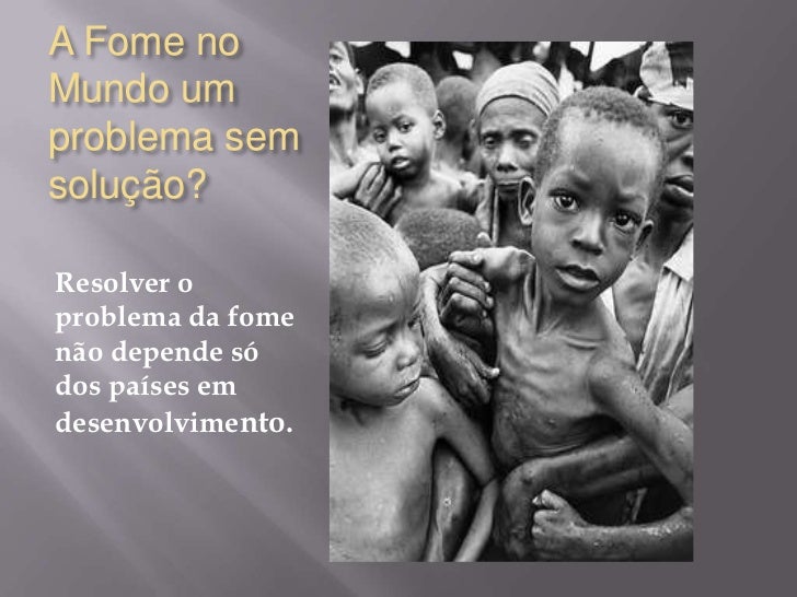 A fome no mundo A fome no mundo