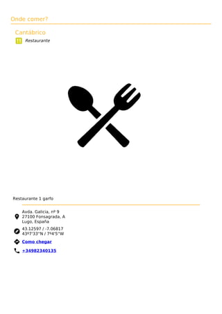 Onde comer?
Cantábrico
Restaurante
Restaurante 1 garfo
Avda. Galicia, nº 9
27100 Fonsagrada, A
Lugo, España
43.12597 / -7.06817
43º7'33''N / 7º4'5''W
 Como chegar
 +34982340135
 