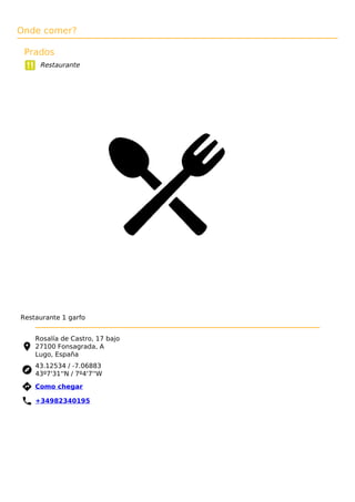 Onde comer?
Prados
Restaurante
Restaurante 1 garfo
Rosalía de Castro, 17 bajo
27100 Fonsagrada, A
Lugo, España
43.12534 / -7.06883
43º7'31''N / 7º4'7''W
 Como chegar
 +34982340195
 