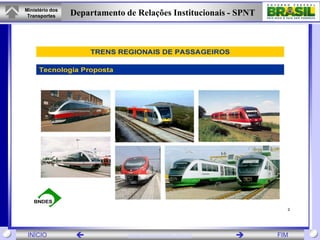 Ministério dos
 Transportes     Departamento de Relações Institucionais - SPNT




 INÍCIO                       www.transportes.gov.br            FIM
 