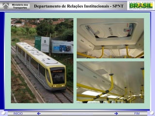Ministério dos
 Transportes     Departamento de Relações Institucionais - SPNT




 INÍCIO                       www.transportes.gov.br            FIM
 