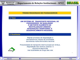 Ministério dos
 Transportes     Departamento de Relações Institucionais - SPNT




 INÍCIO                       www.transportes.gov.br            FIM
 