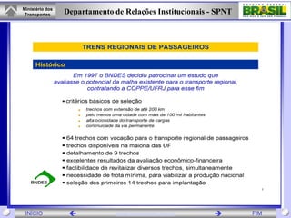Ministério dos
 Transportes     Departamento de Relações Institucionais - SPNT




 INÍCIO                       www.transportes.gov.br            FIM
 