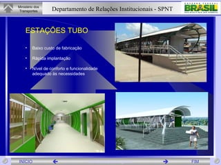 ESTAÇÕES TUBO Baixo custo de fabricação Rápida implantação Nível de conforto e funcionalidade  adequado às necessidades 