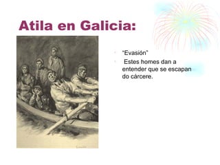 Atila en Galicia: “ Evasión” Estes homes dan a entender que se escapan  do cárcere. 