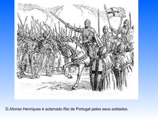 D.Afonso Henriques é aclamado Rei de Portugal pelos seus soldados. 