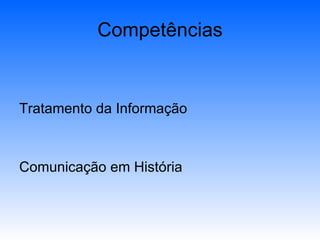 Competências Tratamento da Informação Comunicação em História 