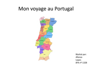 Mon voyage au Portugal
Réalisé par:
Afonso
Lopes
8ªA nº 1328
 