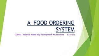 A FOOD ORDERING
SYSTEM
 