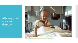 AI is very good
at cancer
detection
Photo by National Cancer Institute on Unsplash
 