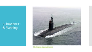 Submarines
& Planning
USVirginia-class submarine
 