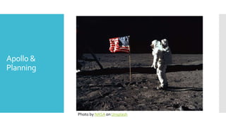 Apollo &
Planning
Photo by NASA on Unsplash
 