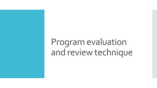 Program evaluation
and review technique
 