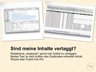 Sind meine Inhalte vertaggt?
Redakteure „vergessen“ gerne mal, Artikel zu vertaggen
Bestes Tool: je nach Aufbau des Quellcodes entweder Article
Wizard oder Outwit Hub Pro
 